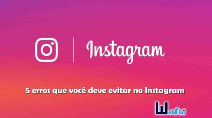 5 erros que você deve evitar no Instagram